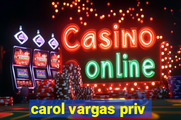 carol vargas priv